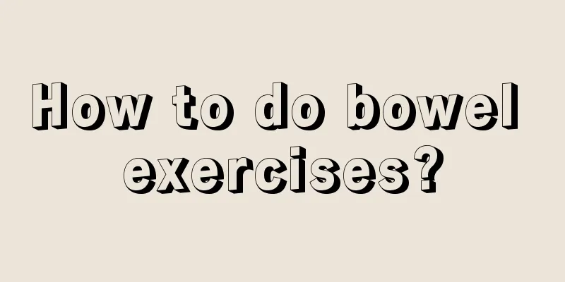 How to do bowel exercises?
