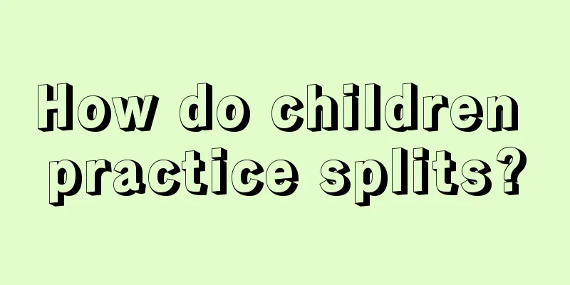 How do children practice splits?