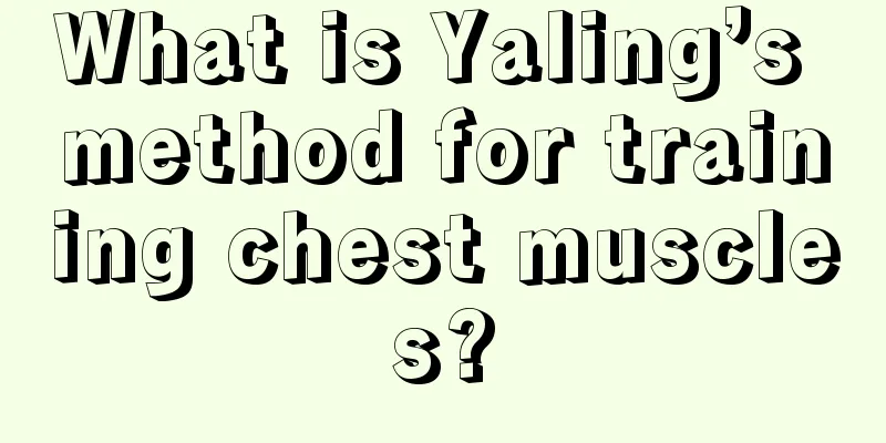 What is Yaling’s method for training chest muscles?