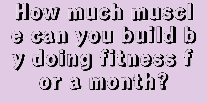 How much muscle can you build by doing fitness for a month?