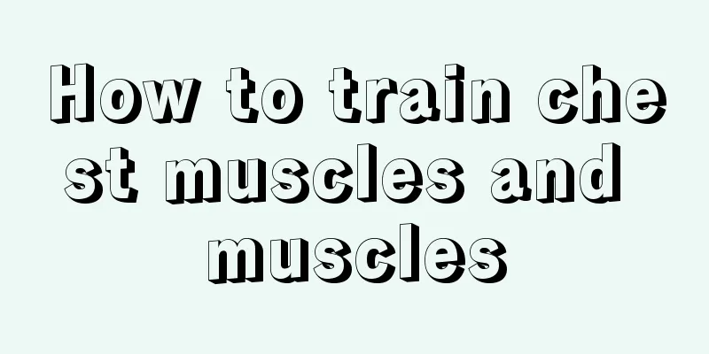 How to train chest muscles and muscles