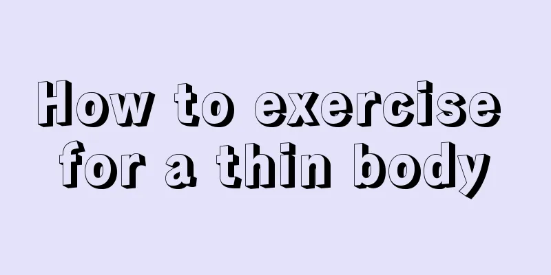 How to exercise for a thin body