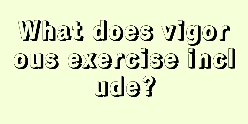 What does vigorous exercise include?