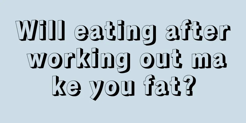 Will eating after working out make you fat?