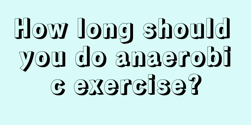 How long should you do anaerobic exercise?