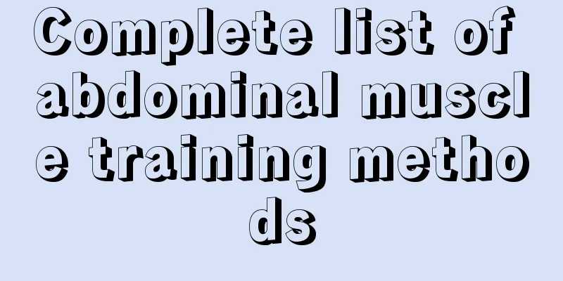 Complete list of abdominal muscle training methods