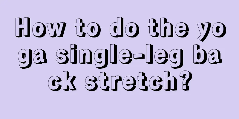 How to do the yoga single-leg back stretch?