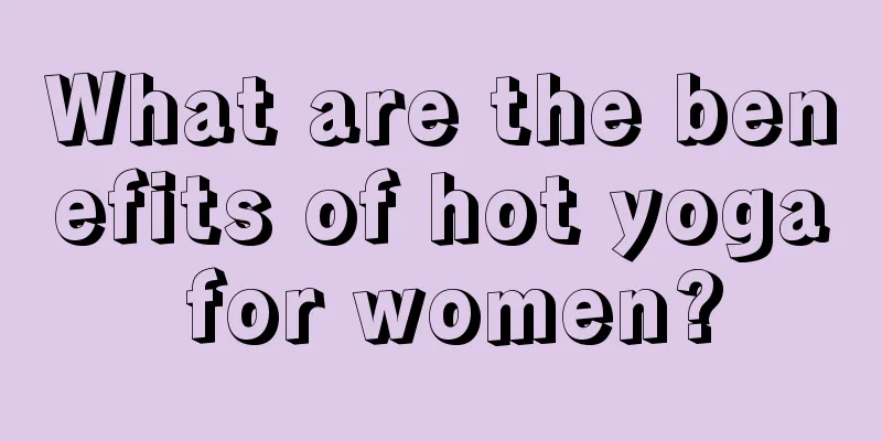 What are the benefits of hot yoga for women?