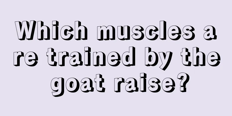 Which muscles are trained by the goat raise?