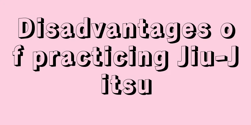 Disadvantages of practicing Jiu-Jitsu