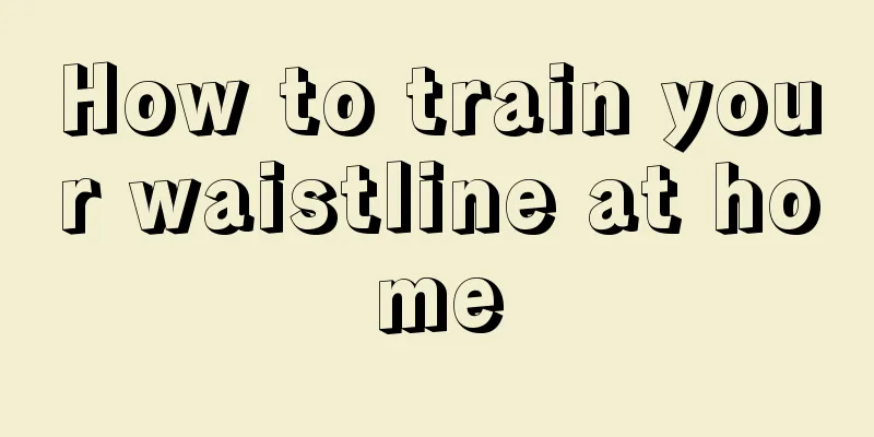 How to train your waistline at home