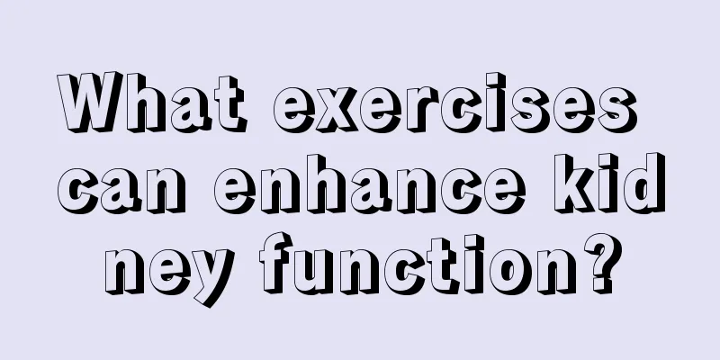 What exercises can enhance kidney function?