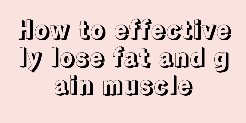 How to effectively lose fat and gain muscle