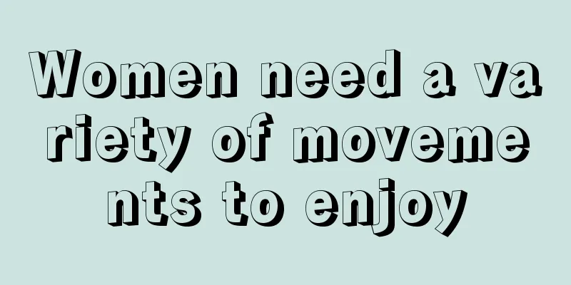 Women need a variety of movements to enjoy