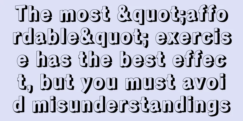 The most "affordable" exercise has the best effect, but you must avoid misunderstandings