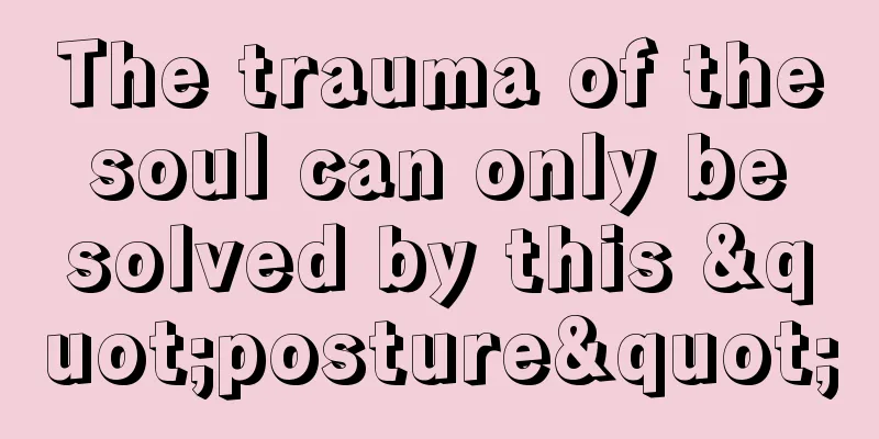 The trauma of the soul can only be solved by this "posture"