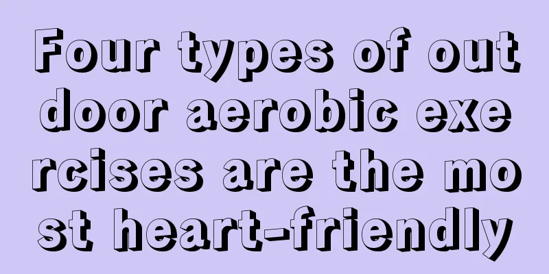Four types of outdoor aerobic exercises are the most heart-friendly