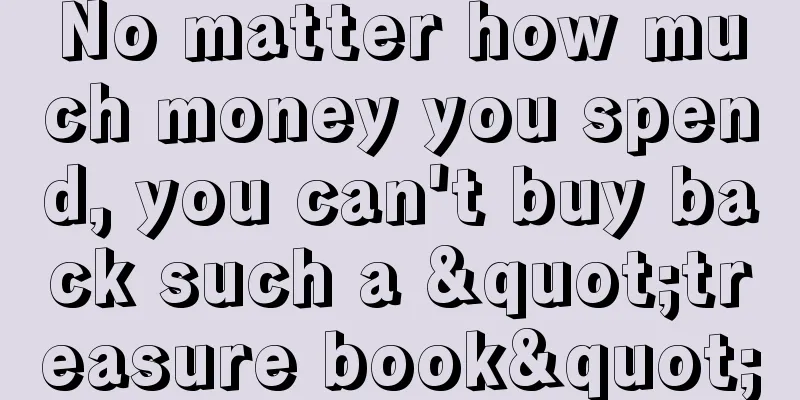No matter how much money you spend, you can't buy back such a "treasure book"