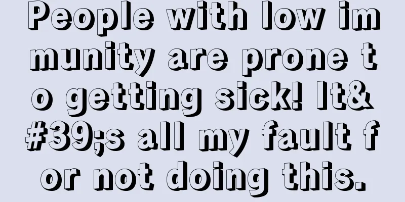 People with low immunity are prone to getting sick! It's all my fault for not doing this.
