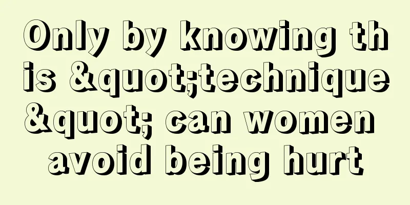 Only by knowing this "technique" can women avoid being hurt