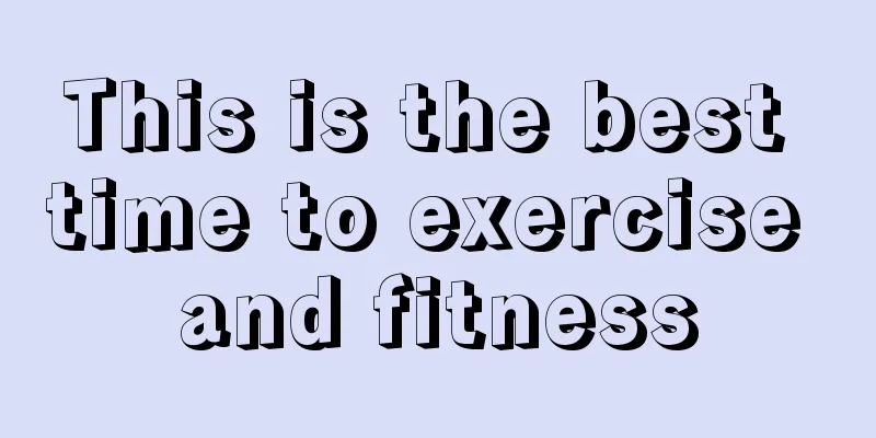This is the best time to exercise and fitness