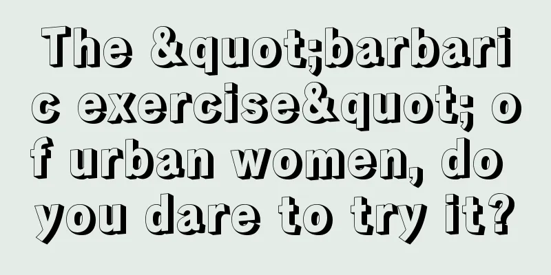 The "barbaric exercise" of urban women, do you dare to try it?