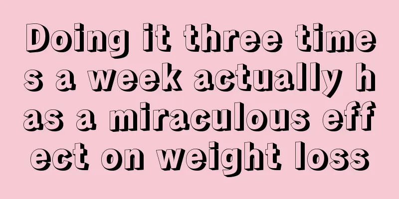 Doing it three times a week actually has a miraculous effect on weight loss