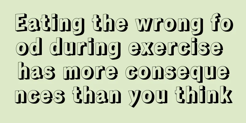 Eating the wrong food during exercise has more consequences than you think