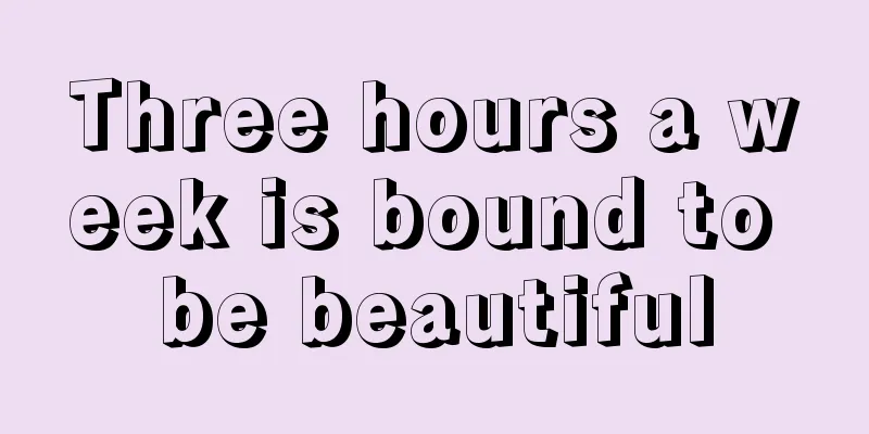 Three hours a week is bound to be beautiful