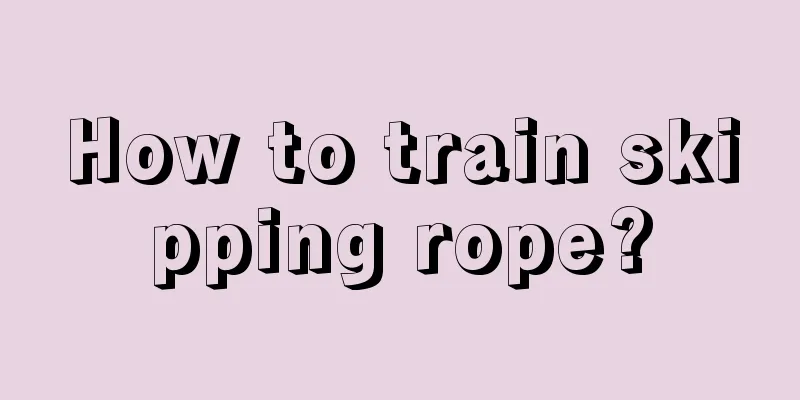 How to train skipping rope?