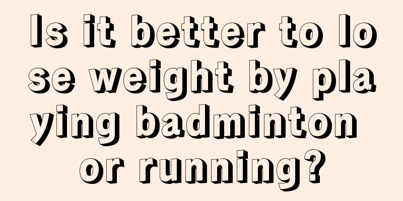 Is it better to lose weight by playing badminton or running?
