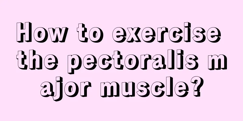 How to exercise the pectoralis major muscle?