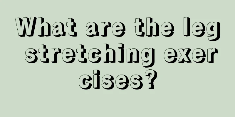 What are the leg stretching exercises?