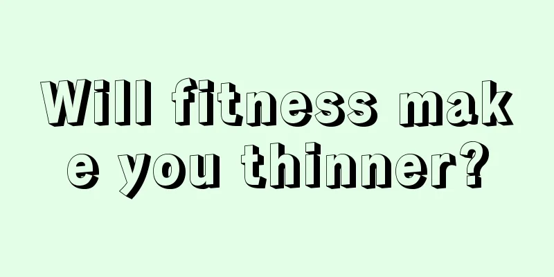 Will fitness make you thinner?