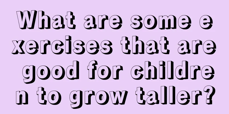 What are some exercises that are good for children to grow taller?