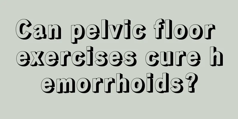 Can pelvic floor exercises cure hemorrhoids?
