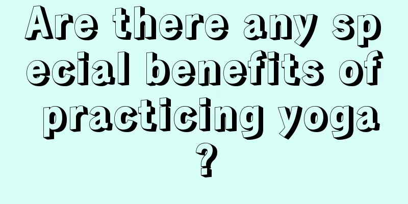 Are there any special benefits of practicing yoga?