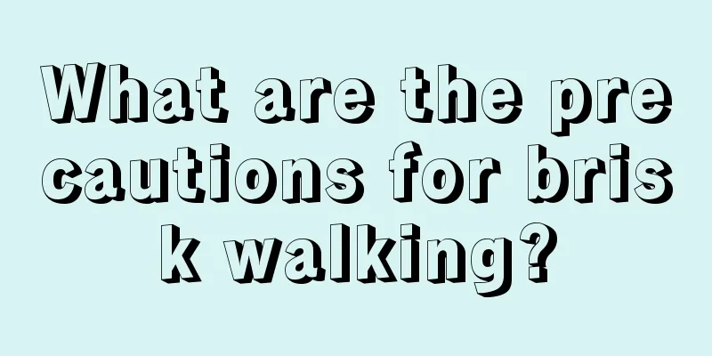 What are the precautions for brisk walking?