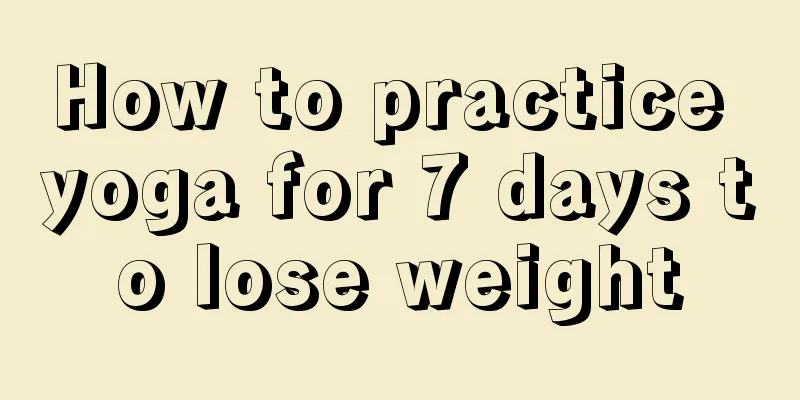 How to practice yoga for 7 days to lose weight