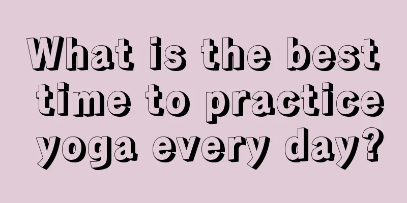 What is the best time to practice yoga every day?