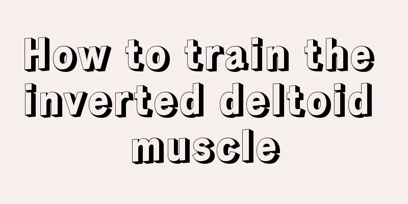 How to train the inverted deltoid muscle