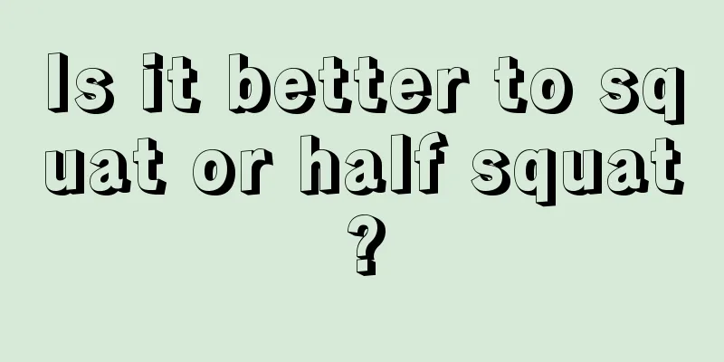 Is it better to squat or half squat?