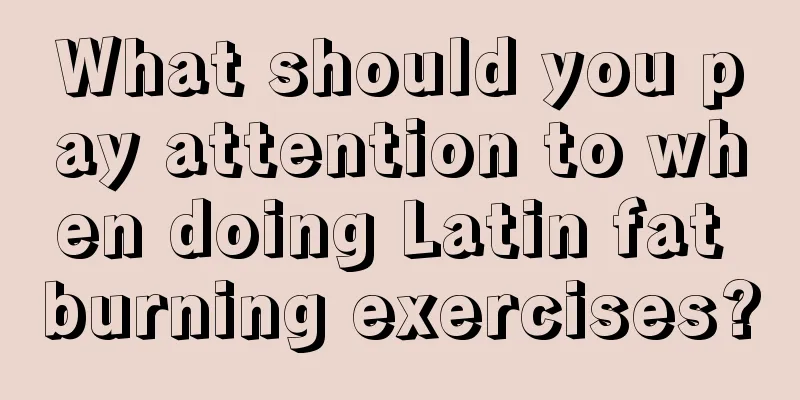 What should you pay attention to when doing Latin fat burning exercises?