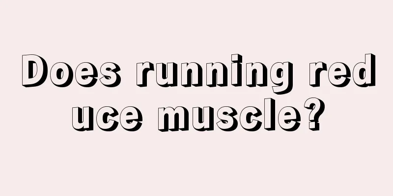Does running reduce muscle?