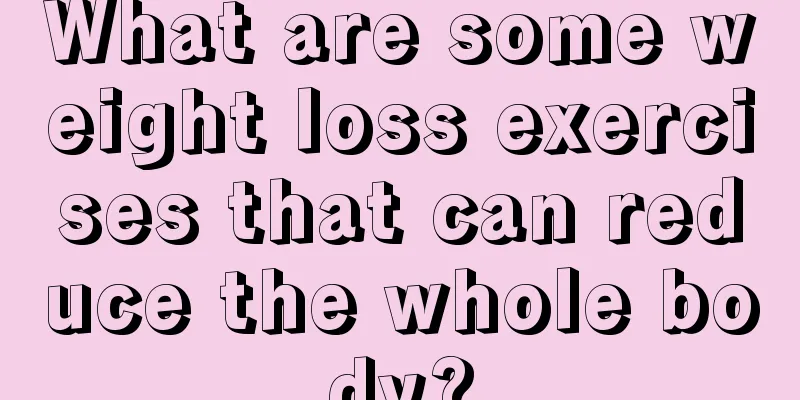 What are some weight loss exercises that can reduce the whole body?