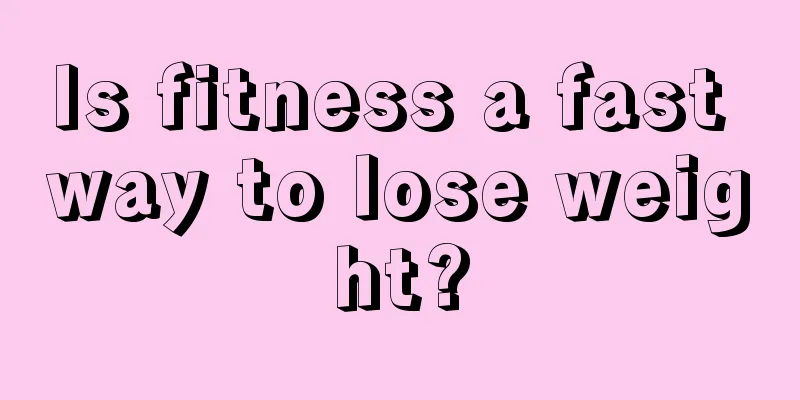 Is fitness a fast way to lose weight?
