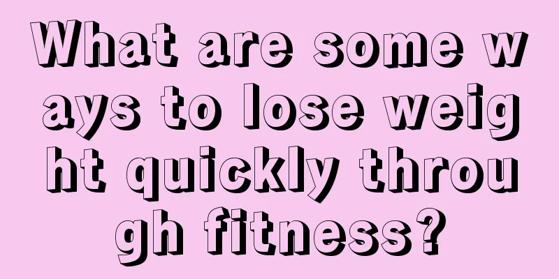What are some ways to lose weight quickly through fitness?