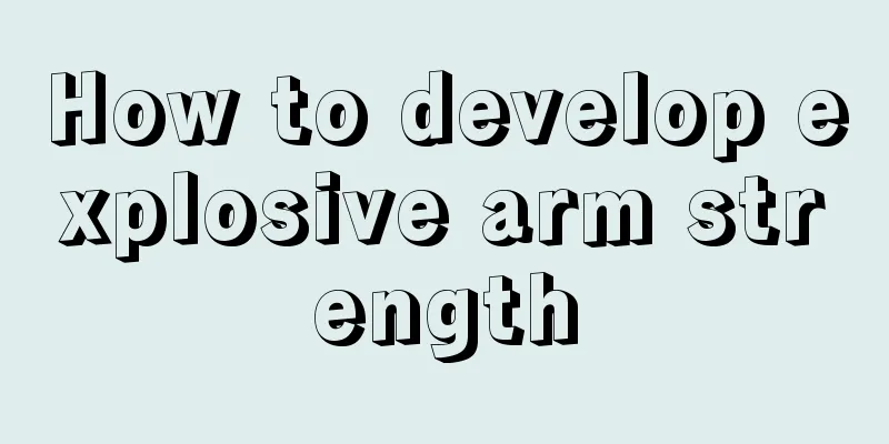 How to develop explosive arm strength
