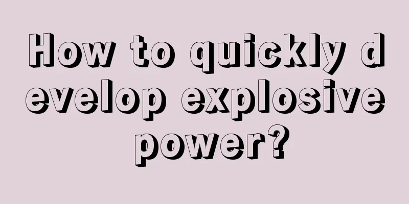 How to quickly develop explosive power?