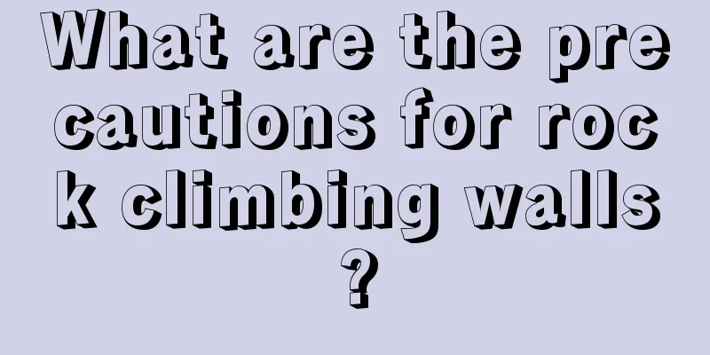 What are the precautions for rock climbing walls?